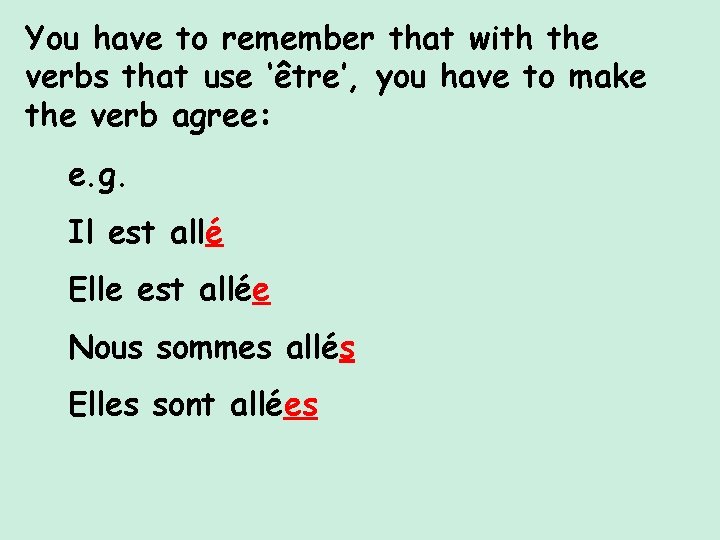 You have to remember that with the verbs that use ‘être’, you have to