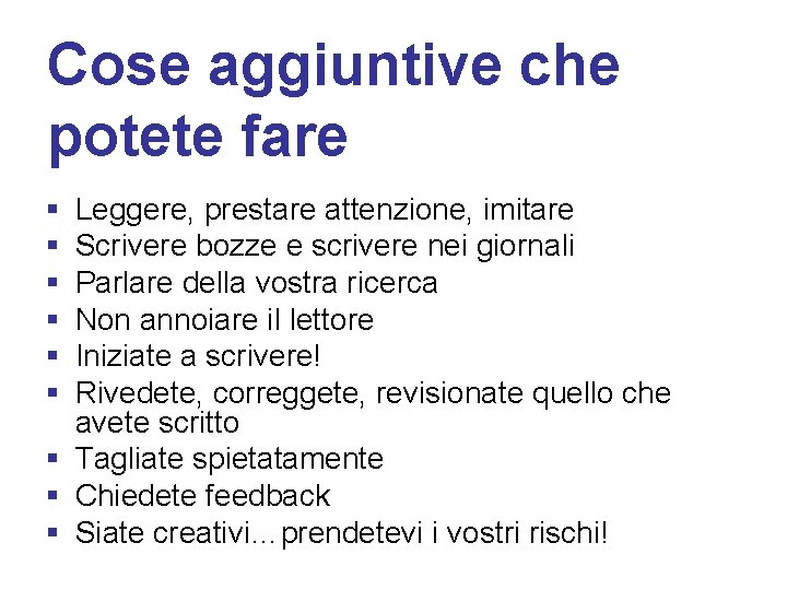 Cose aggiuntive che potete fare § § § Leggere, prestare attenzione, imitare Scrivere bozze