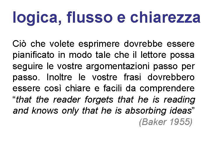 logica, flusso e chiarezza Ciò che volete esprimere dovrebbe essere pianificato in modo tale