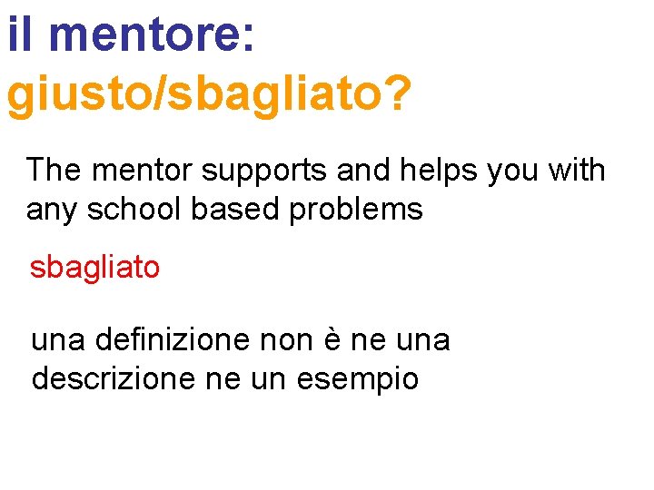 il mentore: giusto/sbagliato? The mentor supports and helps you with any school based problems