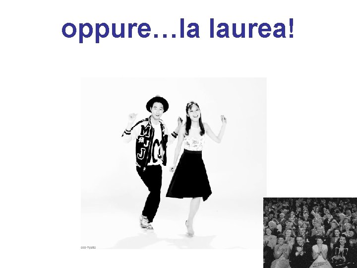 oppure…la laurea! 