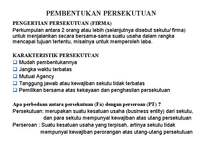 PEMBENTUKAN PERSEKUTUAN PENGERTIAN PERSEKUTUAN (FIRMA) Perkumpulan antara 2 orang atau lebih (selanjutnya disebut sekutu/