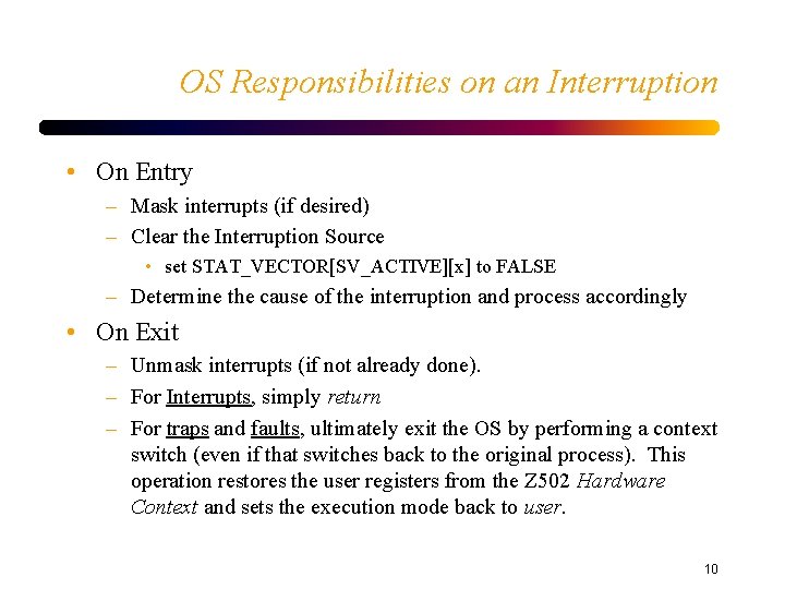 OS Responsibilities on an Interruption • On Entry – Mask interrupts (if desired) –
