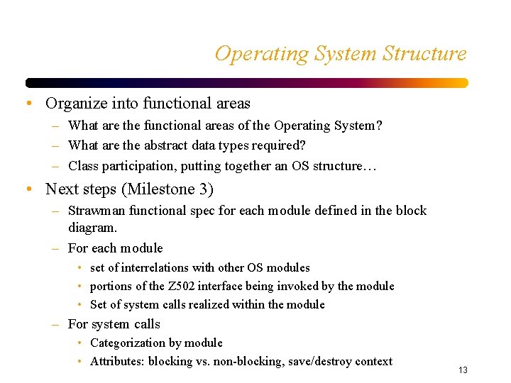 Operating System Structure • Organize into functional areas – What are the functional areas