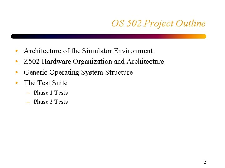 OS 502 Project Outline • • Architecture of the Simulator Environment Z 502 Hardware