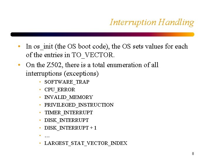 Interruption Handling • In os_init (the OS boot code), the OS sets values for