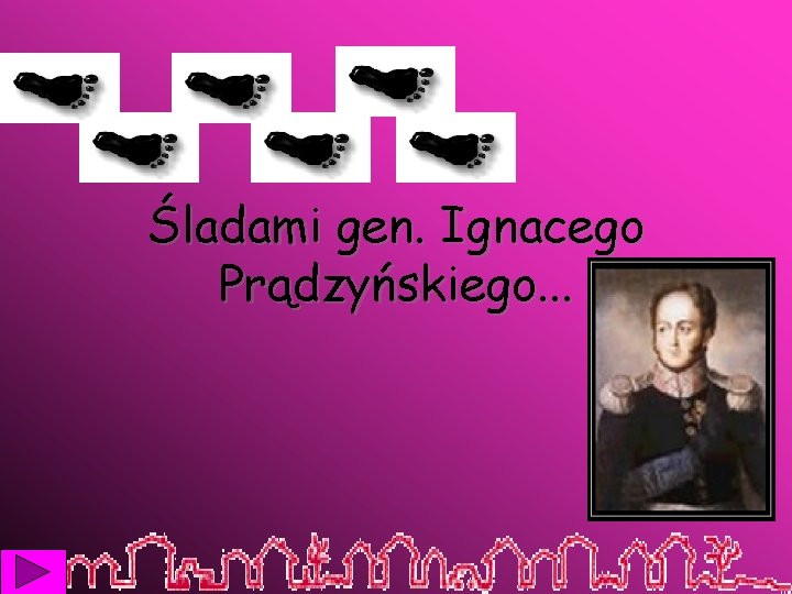 Śladami gen. Ignacego Prądzyńskiego. . . 