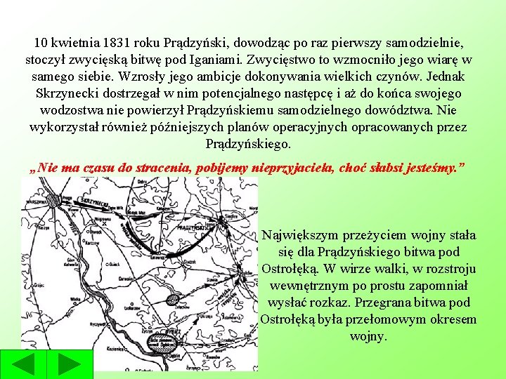 10 kwietnia 1831 roku Prądzyński, dowodząc po raz pierwszy samodzielnie, stoczył zwycięską bitwę pod