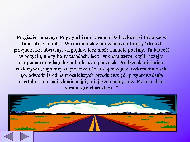 Przyjaciel Ignacego Prądzyńskiego Klemens Kołaczkowski tak pisał w biografii generała: „W stosunkach z podwładnymi