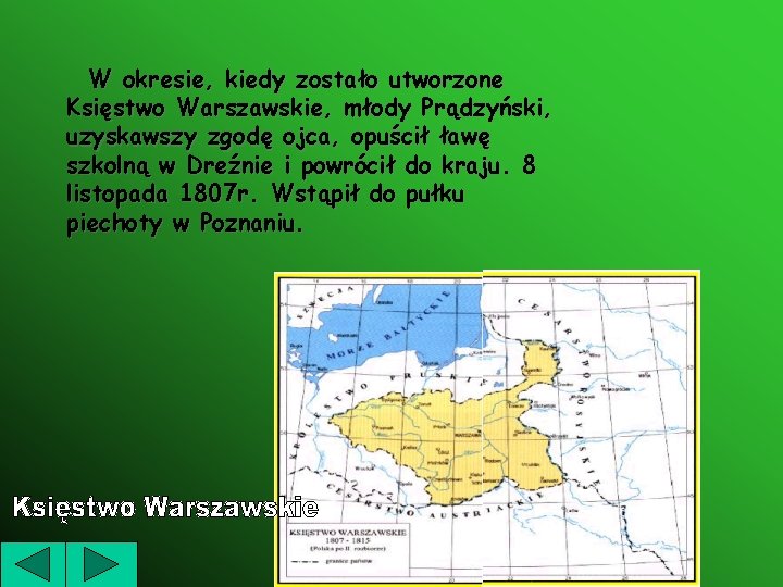 W okresie, kiedy zostało utworzone Księstwo Warszawskie, młody Prądzyński, uzyskawszy zgodę ojca, opuścił ławę
