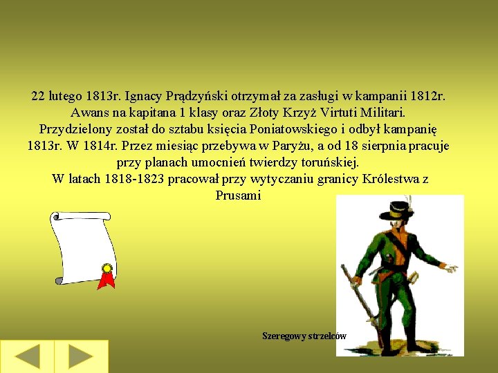 22 lutego 1813 r. Ignacy Prądzyński otrzymał za zasługi w kampanii 1812 r. Awans