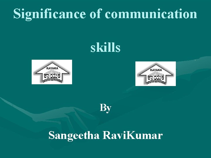 Significance of communication skills By Sangeetha Ravi. Kumar 