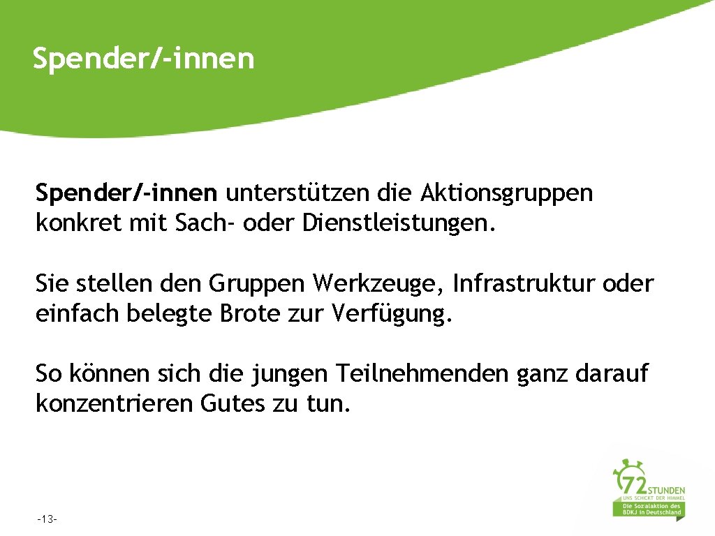 Spender/-innen unterstützen die Aktionsgruppen konkret mit Sach- oder Dienstleistungen. Sie stellen den Gruppen Werkzeuge,