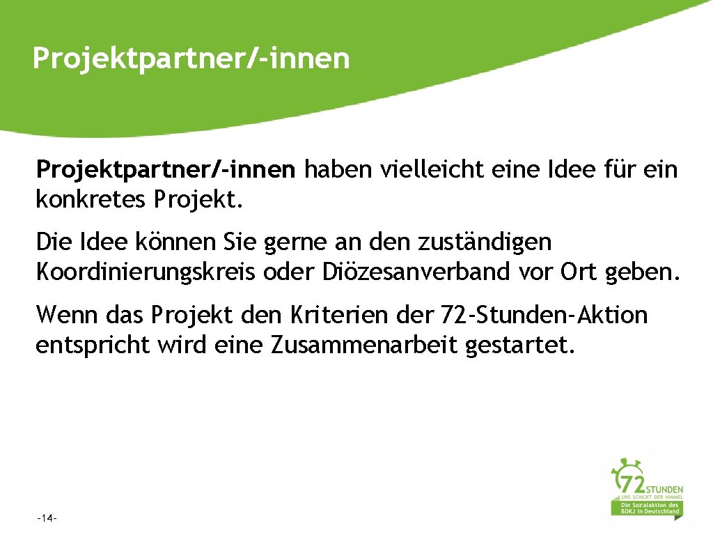 Projektpartner/-innen haben vielleicht eine Idee für ein konkretes Projekt. Die Idee können Sie gerne