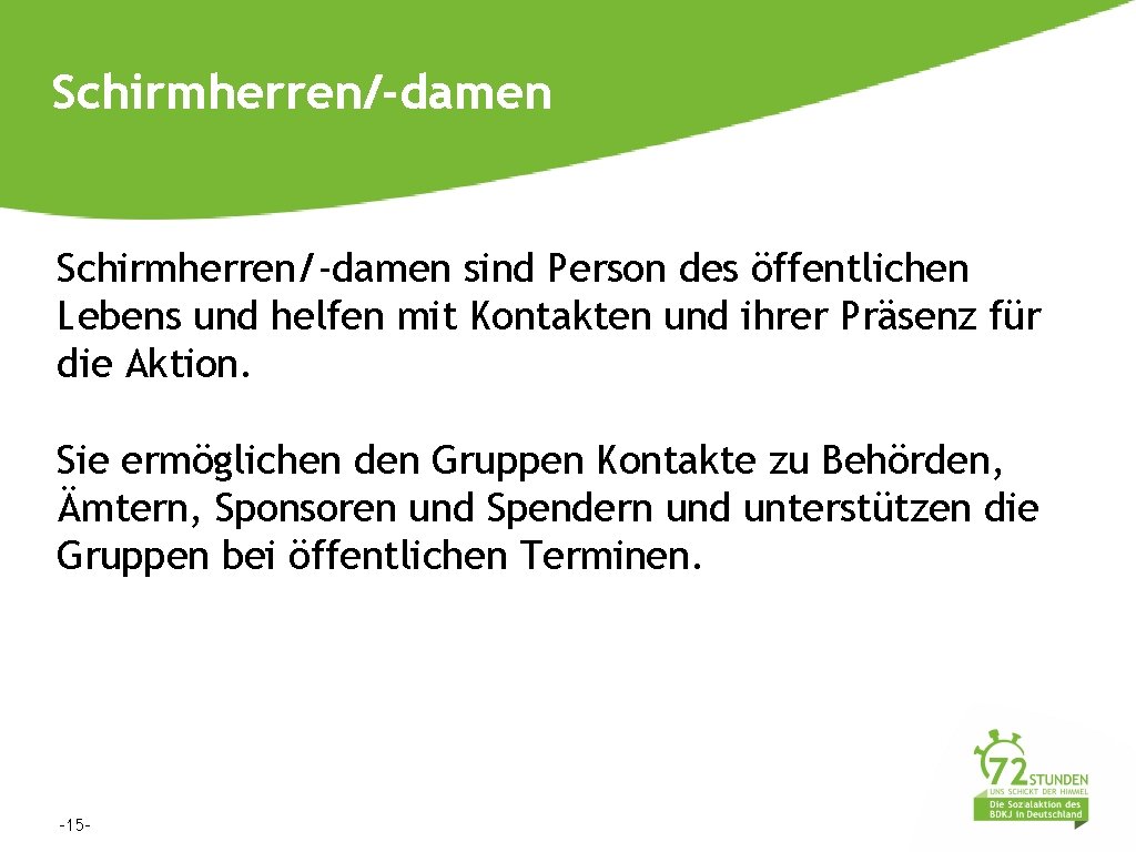 Schirmherren/-damen sind Person des öffentlichen Lebens und helfen mit Kontakten und ihrer Präsenz für