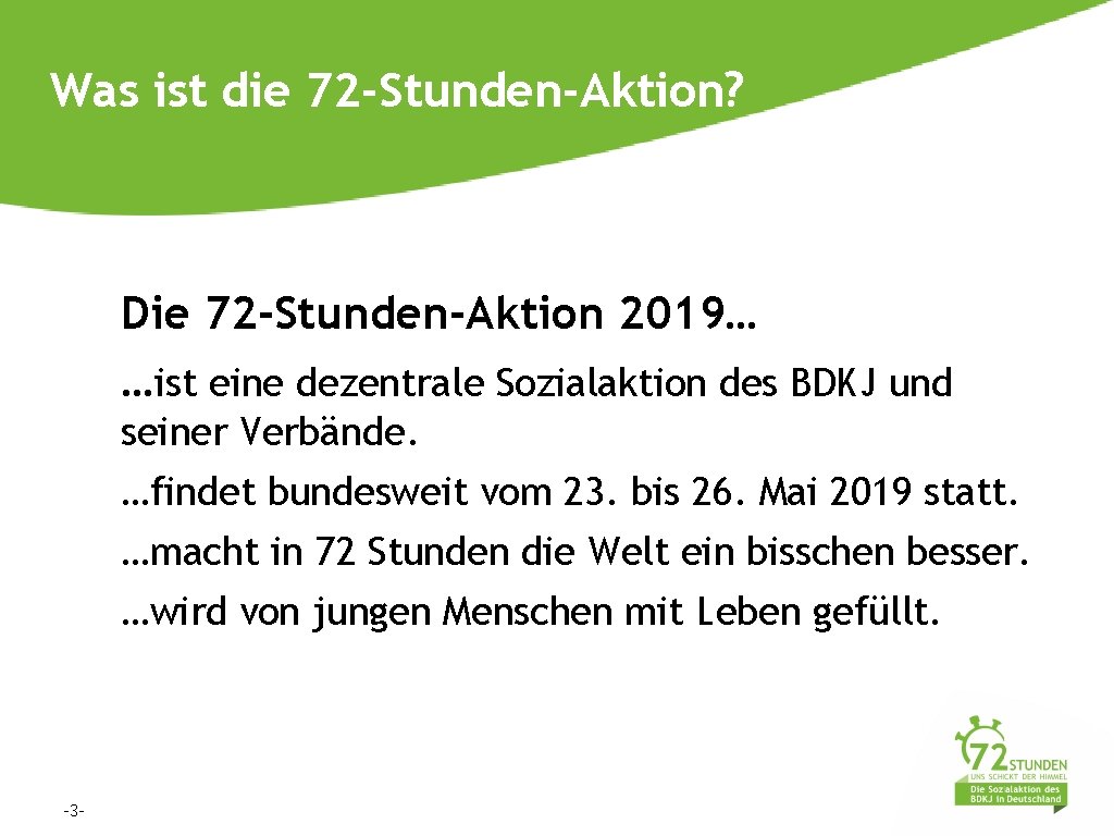 Was ist die 72 -Stunden-Aktion? Die 72 -Stunden-Aktion 2019… …ist eine dezentrale Sozialaktion des