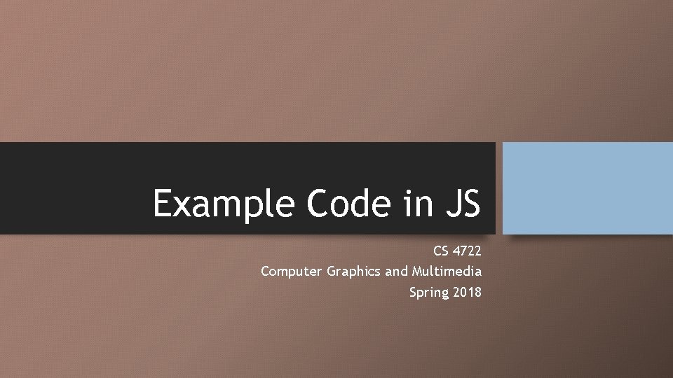 Example Code in JS CS 4722 Computer Graphics