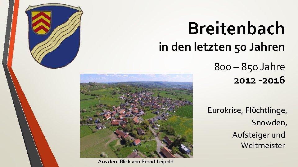 Breitenbach in den letzten 50 Jahren 800 – 850 Jahre 2012 -2016 Eurokrise, Flüchtlinge,