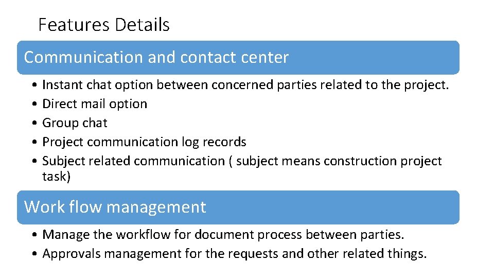 Features Details Communication and contact center • Instant chat option between concerned parties related