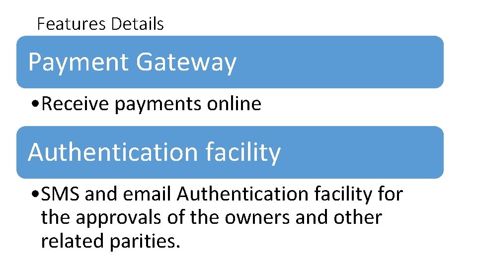 Features Details Payment Gateway • Receive payments online Authentication facility • SMS and email