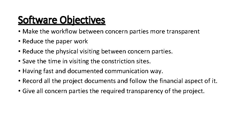 Software Objectives • Make the workflow between concern parties more transparent • Reduce the