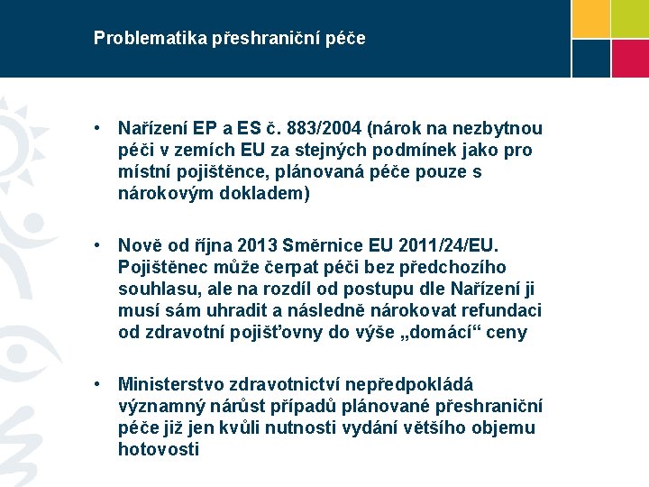 Problematika přeshraniční péče • Nařízení EP a ES č. 883/2004 (nárok na nezbytnou péči