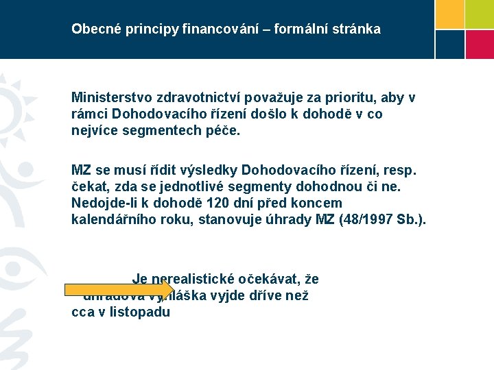Obecné principy financování – formální stránka Ministerstvo zdravotnictví považuje za prioritu, aby v rámci