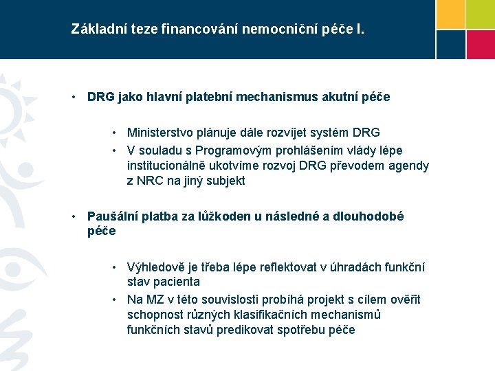 Základní teze financování nemocniční péče I. • DRG jako hlavní platební mechanismus akutní péče