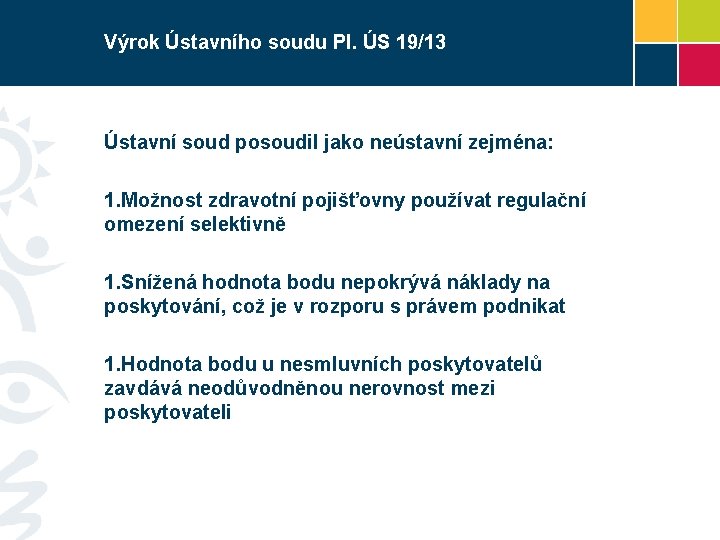 Výrok Ústavního soudu Pl. ÚS 19/13 Ústavní soud posoudil jako neústavní zejména: 1. Možnost