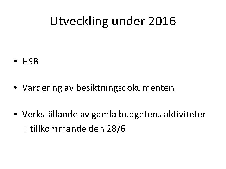 Utveckling under 2016 • HSB • Värdering av besiktningsdokumenten • Verkställande av gamla budgetens