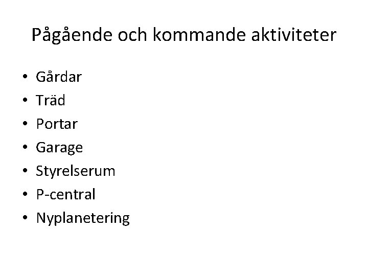 Pågående och kommande aktiviteter • • Gårdar Träd Portar Garage Styrelserum P-central Nyplanetering 