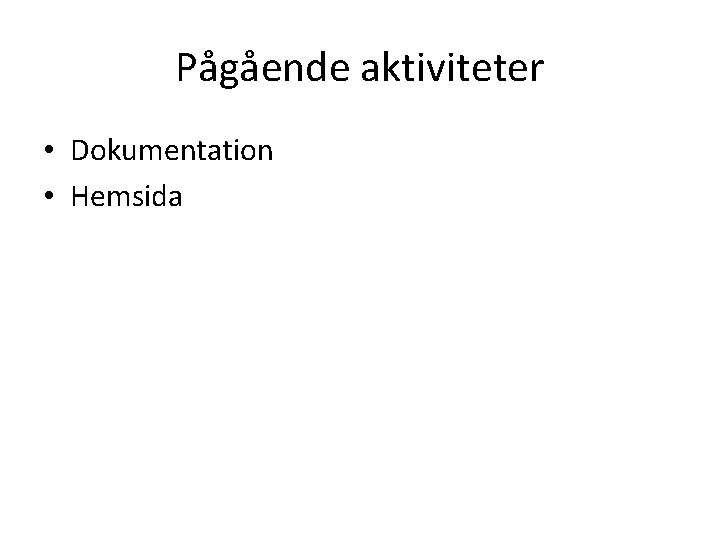 Pågående aktiviteter • Dokumentation • Hemsida 