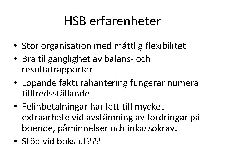 HSB erfarenheter • Stor organisation med måttlig flexibilitet • Bra tillgänglighet av balans- och