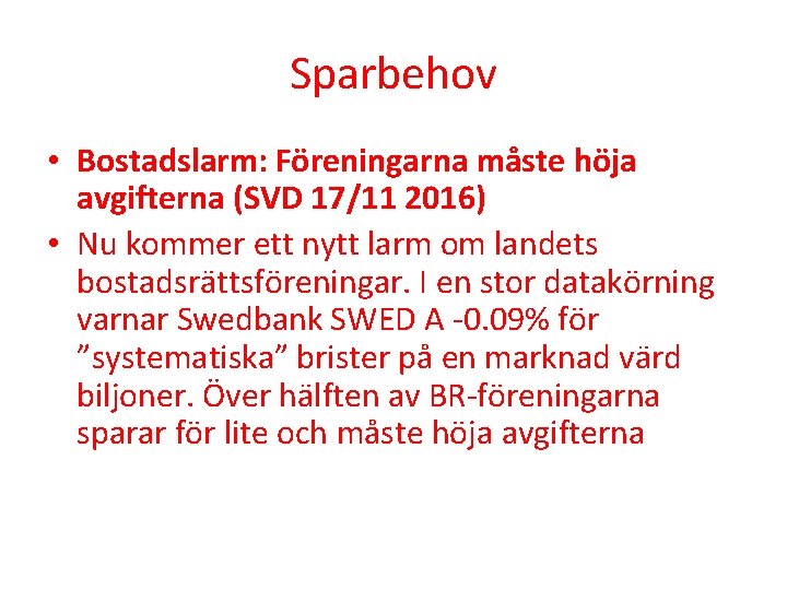 Sparbehov • Bostadslarm: Föreningarna måste höja avgifterna (SVD 17/11 2016) • Nu kommer ett