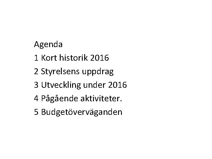 Agenda 1 Kort historik 2016 2 Styrelsens uppdrag 3 Utveckling under 2016 4 Pågående