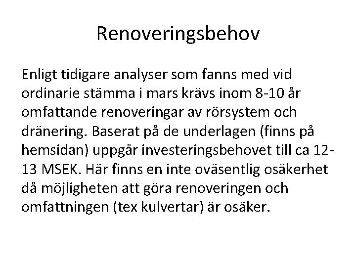 Renoveringsbehov Enligt tidigare analyser som fanns med vid ordinarie stämma i mars krävs inom