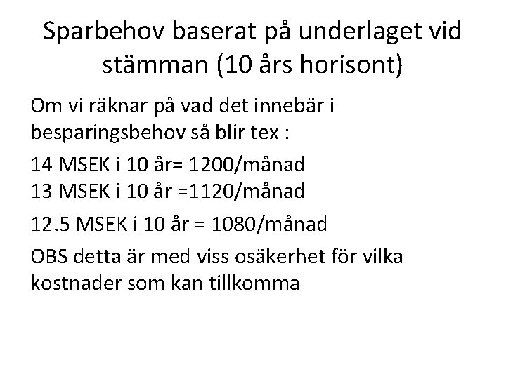 Sparbehov baserat på underlaget vid stämman (10 års horisont) Om vi räknar på vad