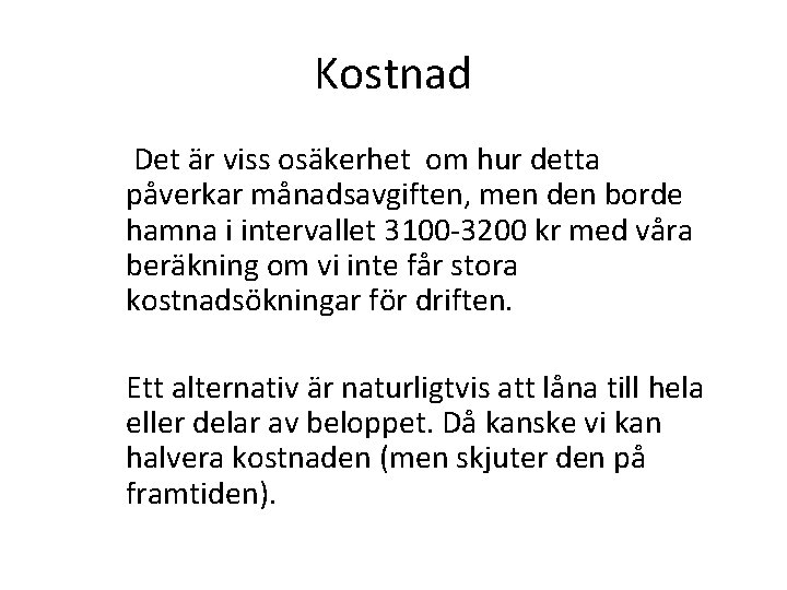 Kostnad Det är viss osäkerhet om hur detta påverkar månadsavgiften, men den borde hamna