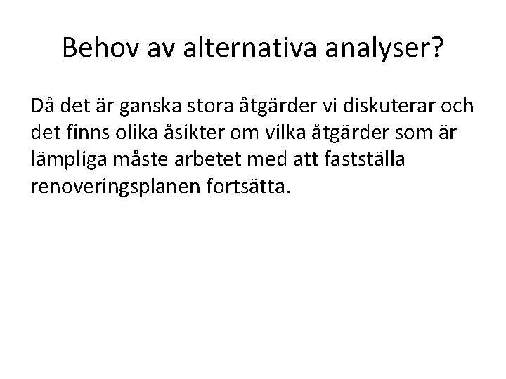 Behov av alternativa analyser? Då det är ganska stora åtgärder vi diskuterar och det