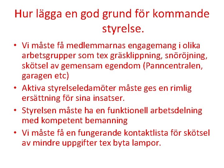 Hur lägga en god grund för kommande styrelse. • Vi måste få medlemmarnas engagemang