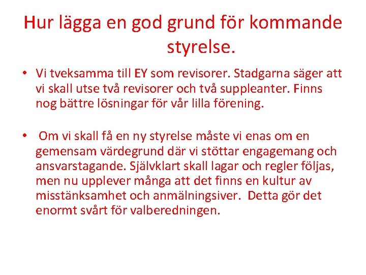 Hur lägga en god grund för kommande styrelse. • Vi tveksamma till EY som