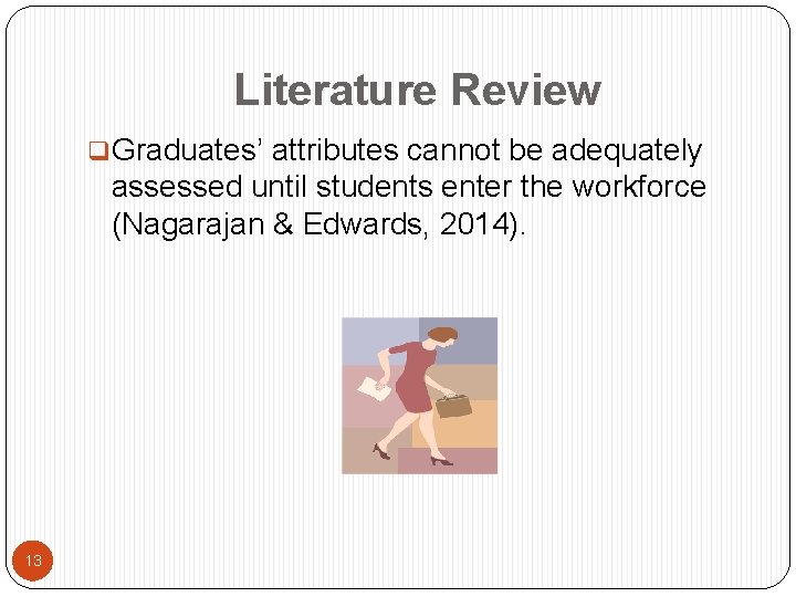 Literature Review q. Graduates’ attributes cannot be adequately assessed until students enter the workforce