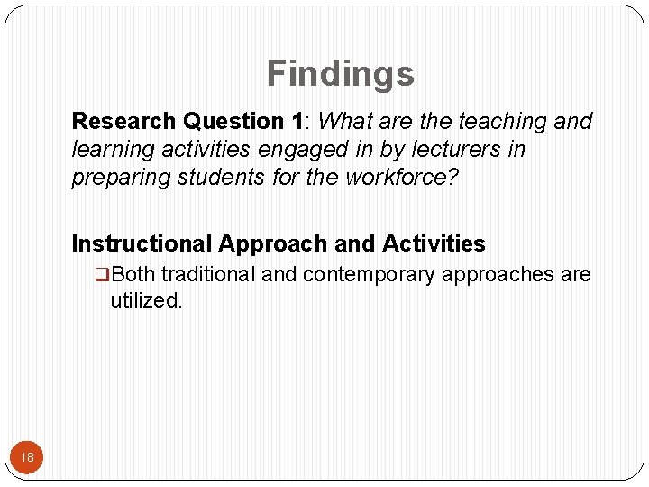 Findings Research Question 1: What are the teaching and learning activities engaged in by
