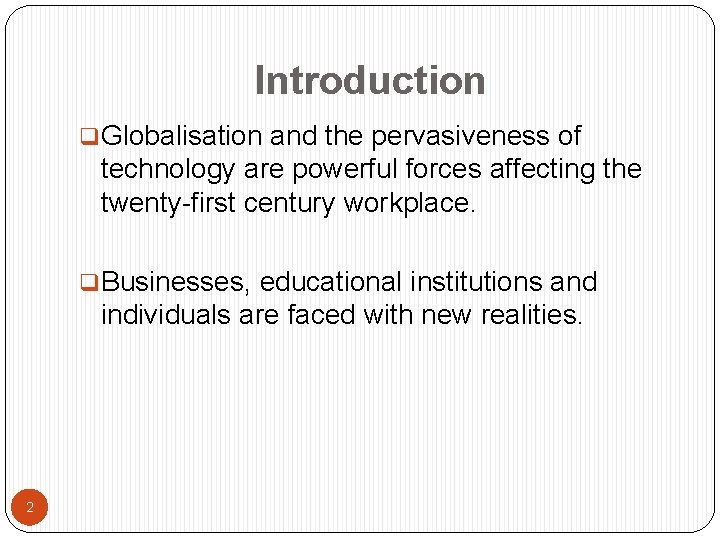 Introduction q. Globalisation and the pervasiveness of technology are powerful forces affecting the twenty-first