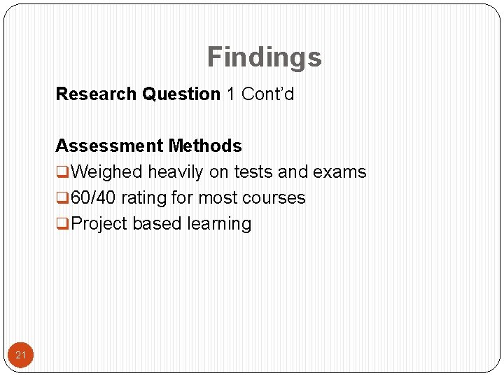 Findings Research Question 1 Cont’d Assessment Methods q Weighed heavily on tests and exams