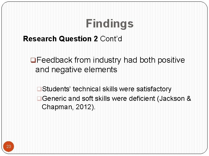 Findings Research Question 2 Cont’d q. Feedback from industry had both positive and negative