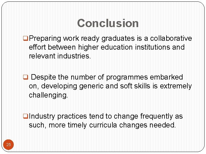 Conclusion q Preparing work ready graduates is a collaborative effort between higher education institutions