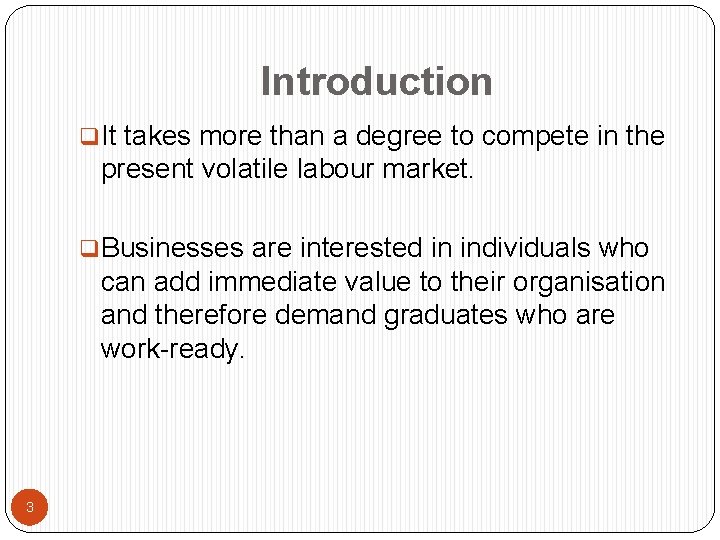 Introduction q. It takes more than a degree to compete in the present volatile