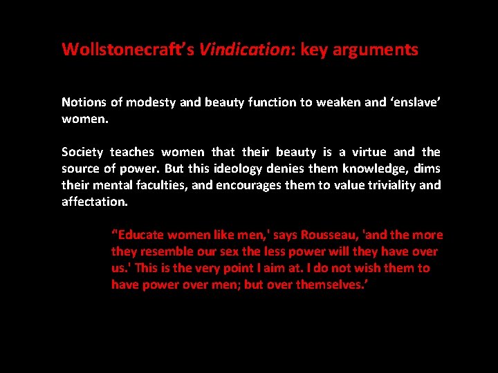 Wollstonecraft’s Vindication: key arguments Notions of modesty and beauty function to weaken and ‘enslave’
