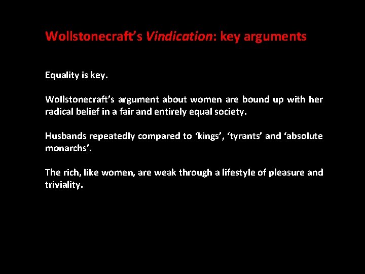 Wollstonecraft’s Vindication: key arguments Equality is key. Wollstonecraft’s argument about women are bound up